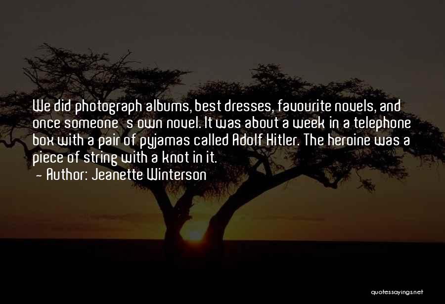 Jeanette Winterson Quotes: We Did Photograph Albums, Best Dresses, Favourite Novels, And Once Someone's Own Novel. It Was About A Week In A