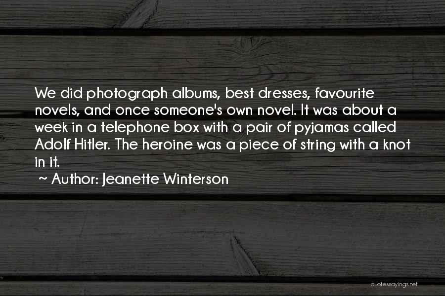 Jeanette Winterson Quotes: We Did Photograph Albums, Best Dresses, Favourite Novels, And Once Someone's Own Novel. It Was About A Week In A