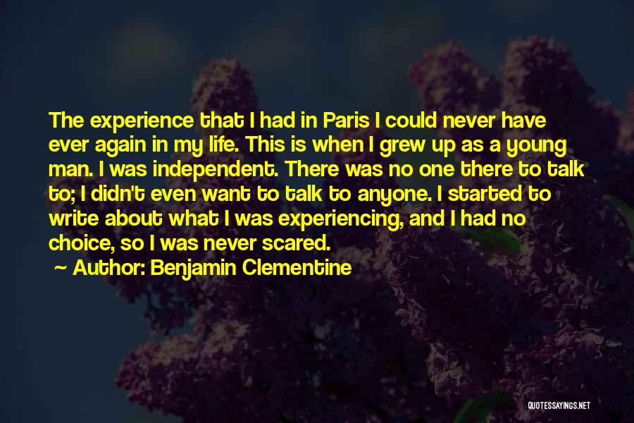 Benjamin Clementine Quotes: The Experience That I Had In Paris I Could Never Have Ever Again In My Life. This Is When I