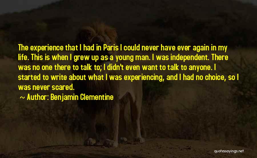 Benjamin Clementine Quotes: The Experience That I Had In Paris I Could Never Have Ever Again In My Life. This Is When I