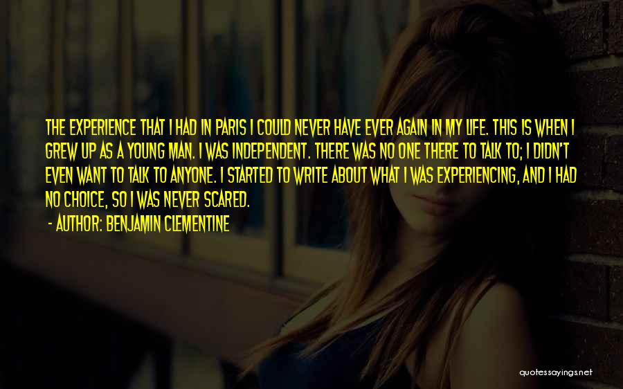Benjamin Clementine Quotes: The Experience That I Had In Paris I Could Never Have Ever Again In My Life. This Is When I