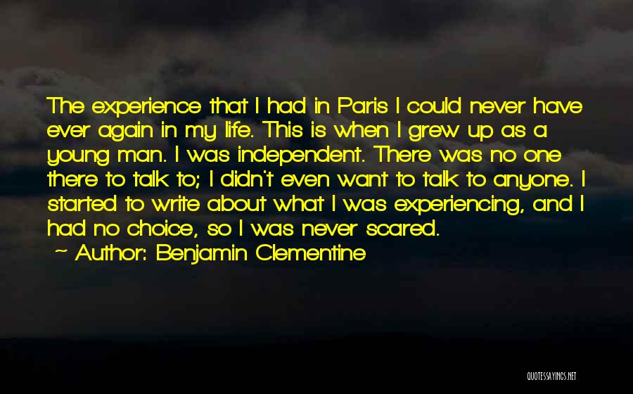 Benjamin Clementine Quotes: The Experience That I Had In Paris I Could Never Have Ever Again In My Life. This Is When I