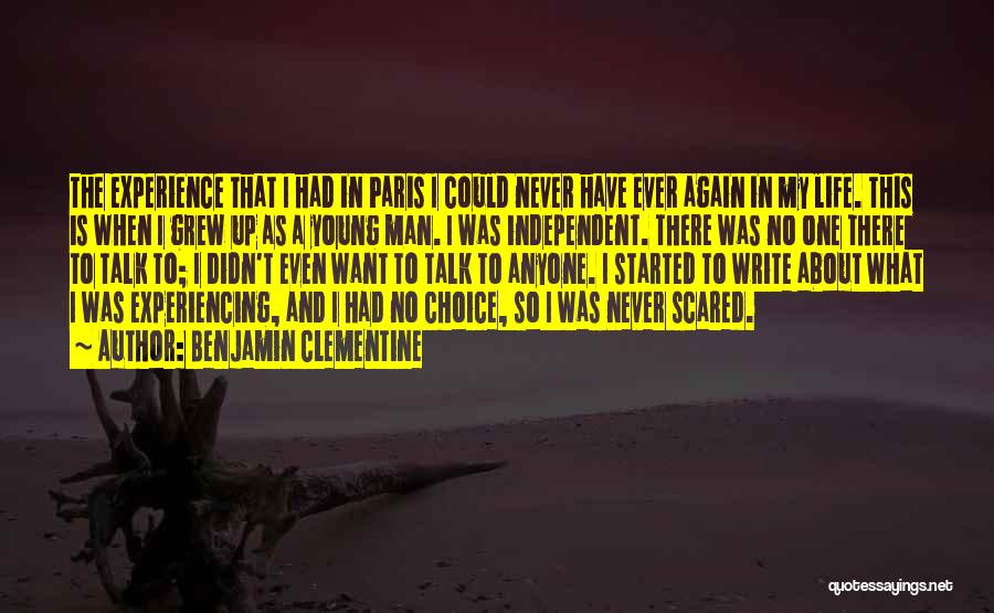 Benjamin Clementine Quotes: The Experience That I Had In Paris I Could Never Have Ever Again In My Life. This Is When I
