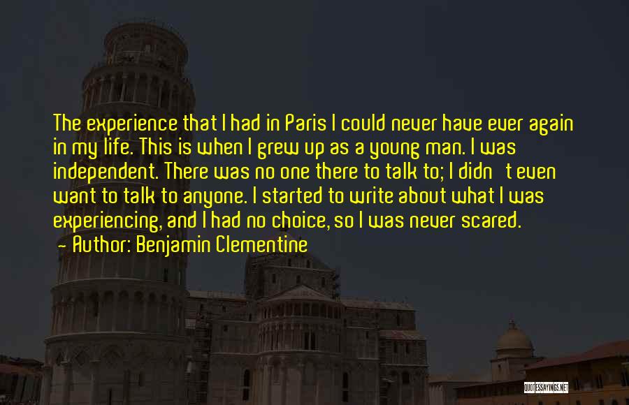 Benjamin Clementine Quotes: The Experience That I Had In Paris I Could Never Have Ever Again In My Life. This Is When I
