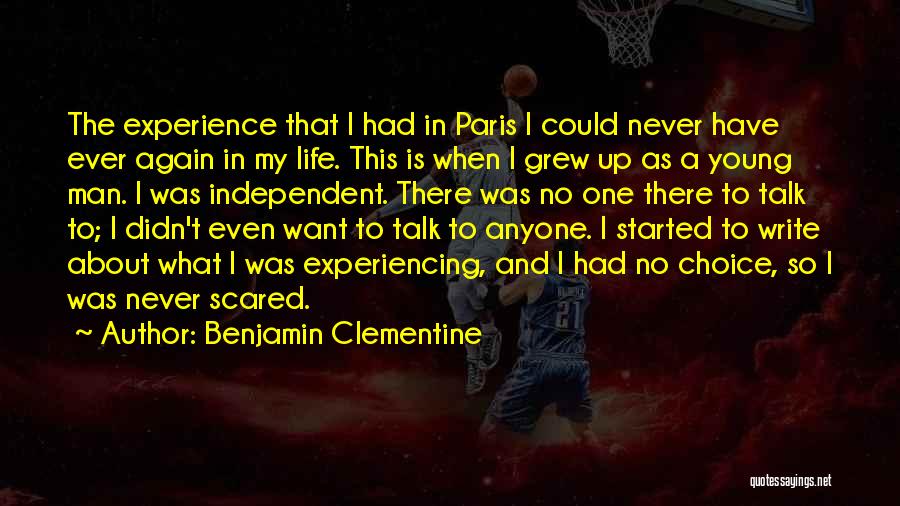 Benjamin Clementine Quotes: The Experience That I Had In Paris I Could Never Have Ever Again In My Life. This Is When I