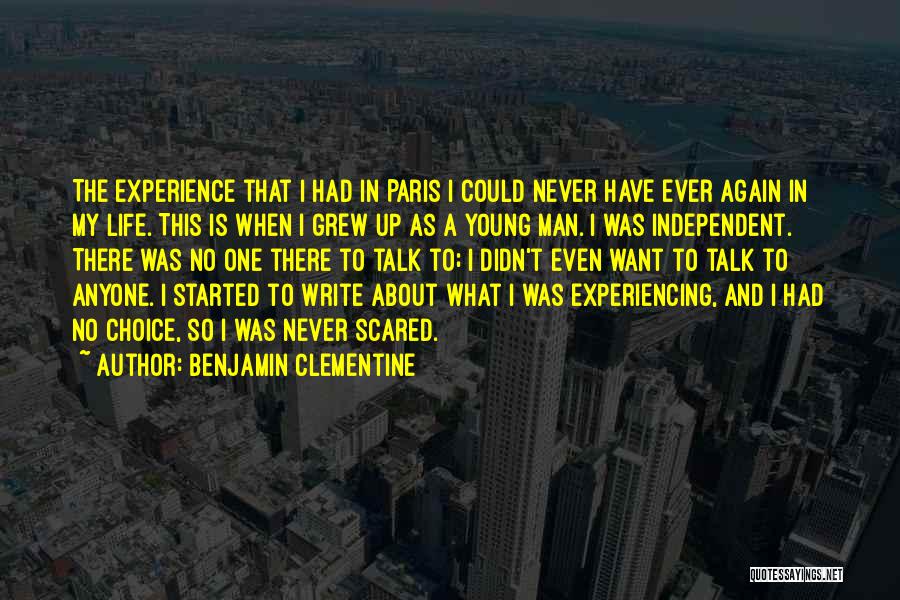 Benjamin Clementine Quotes: The Experience That I Had In Paris I Could Never Have Ever Again In My Life. This Is When I