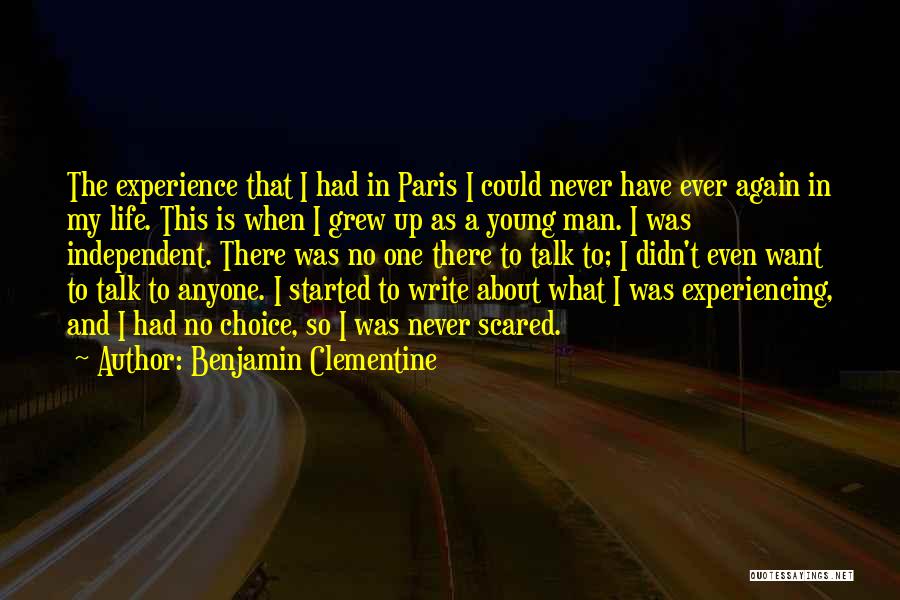Benjamin Clementine Quotes: The Experience That I Had In Paris I Could Never Have Ever Again In My Life. This Is When I