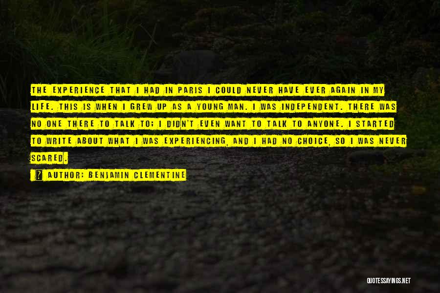 Benjamin Clementine Quotes: The Experience That I Had In Paris I Could Never Have Ever Again In My Life. This Is When I