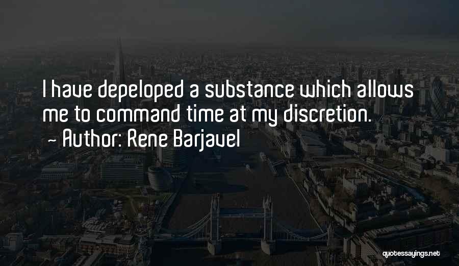 Rene Barjavel Quotes: I Have Depeloped A Substance Which Allows Me To Command Time At My Discretion.