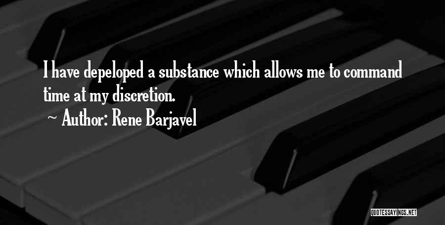 Rene Barjavel Quotes: I Have Depeloped A Substance Which Allows Me To Command Time At My Discretion.