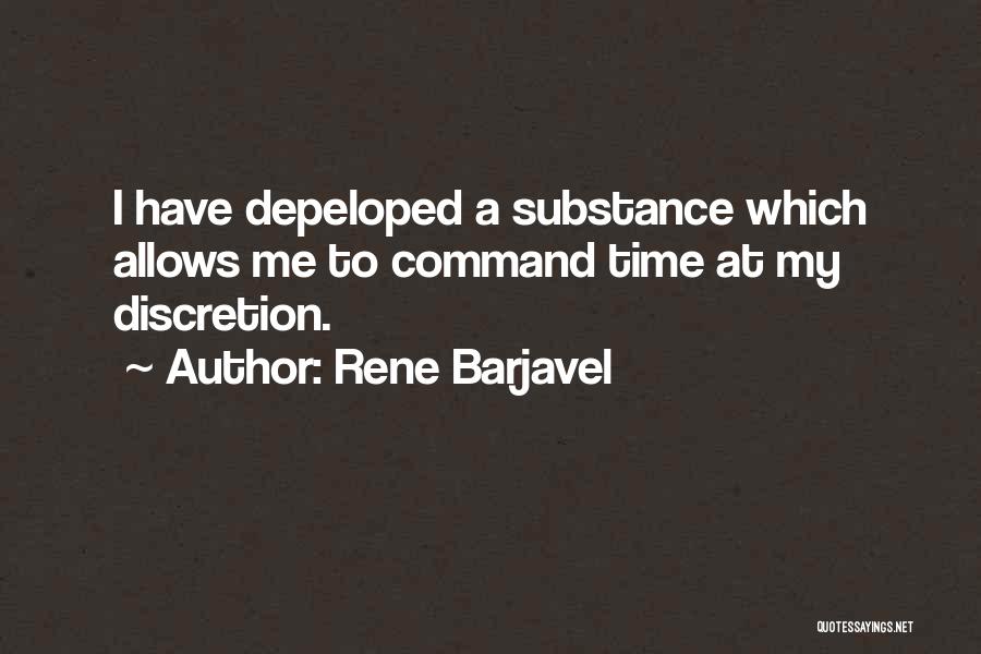 Rene Barjavel Quotes: I Have Depeloped A Substance Which Allows Me To Command Time At My Discretion.