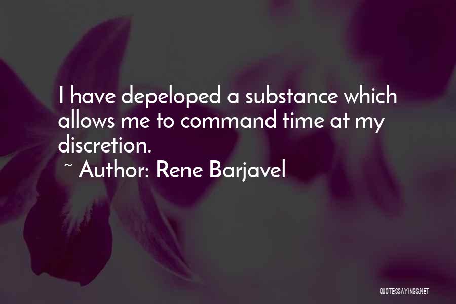 Rene Barjavel Quotes: I Have Depeloped A Substance Which Allows Me To Command Time At My Discretion.
