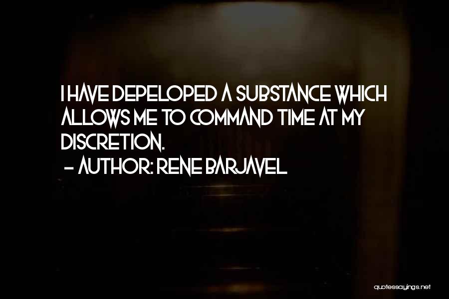 Rene Barjavel Quotes: I Have Depeloped A Substance Which Allows Me To Command Time At My Discretion.