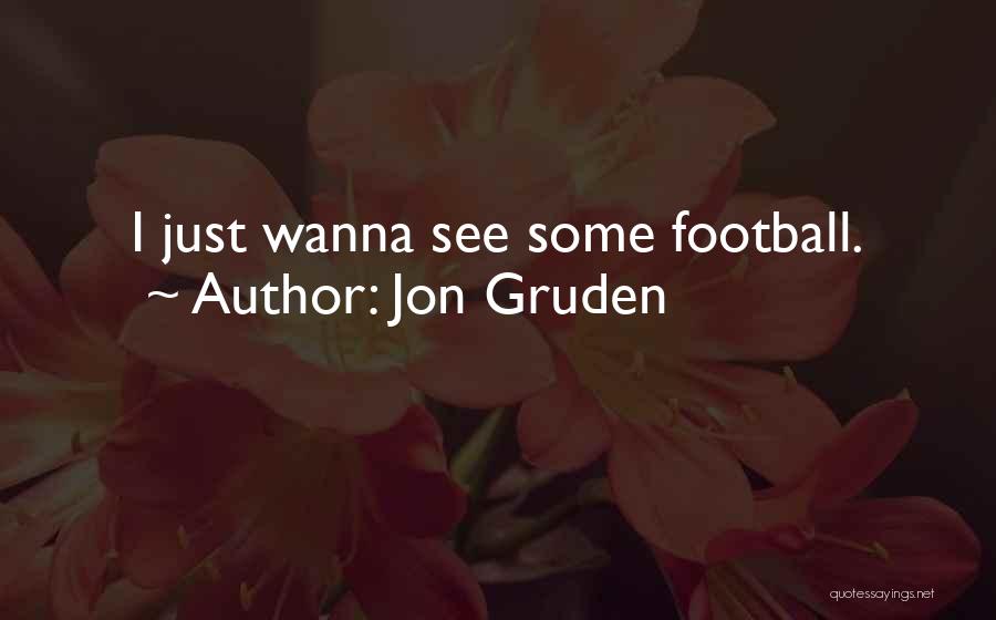 Jon Gruden Quotes: I Just Wanna See Some Football.