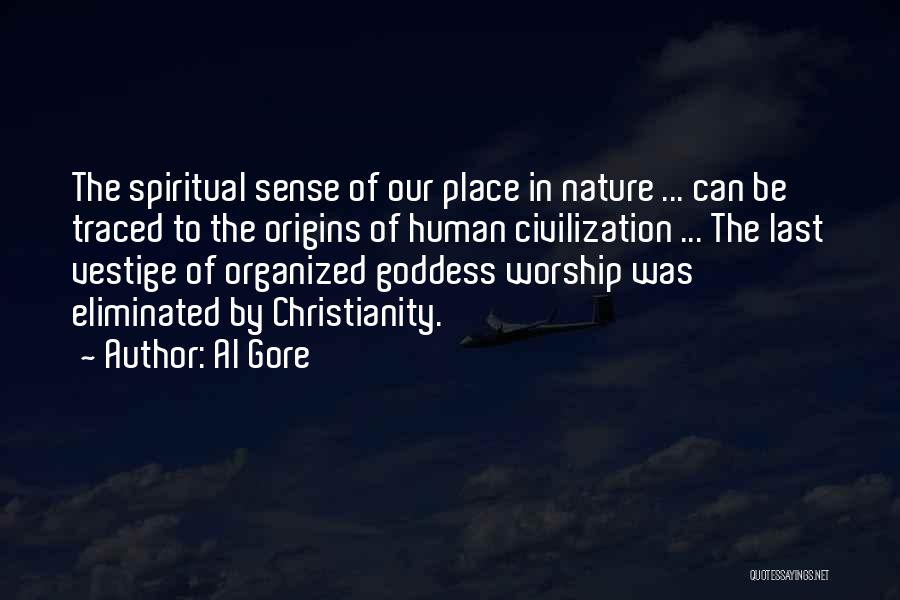 Al Gore Quotes: The Spiritual Sense Of Our Place In Nature ... Can Be Traced To The Origins Of Human Civilization ... The