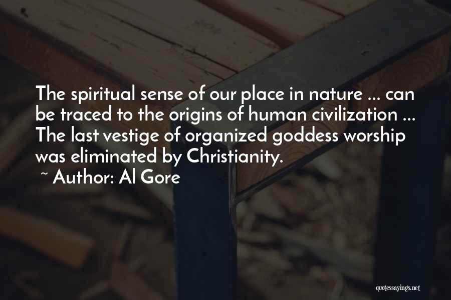 Al Gore Quotes: The Spiritual Sense Of Our Place In Nature ... Can Be Traced To The Origins Of Human Civilization ... The