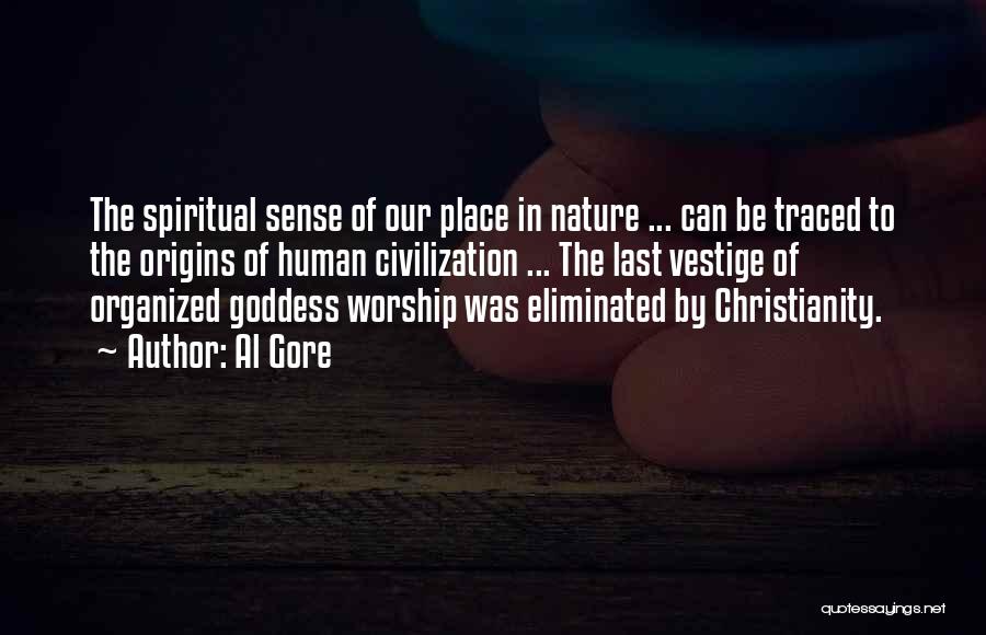Al Gore Quotes: The Spiritual Sense Of Our Place In Nature ... Can Be Traced To The Origins Of Human Civilization ... The