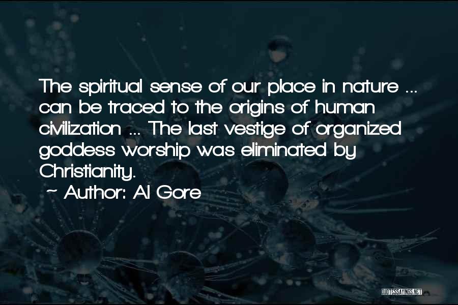 Al Gore Quotes: The Spiritual Sense Of Our Place In Nature ... Can Be Traced To The Origins Of Human Civilization ... The