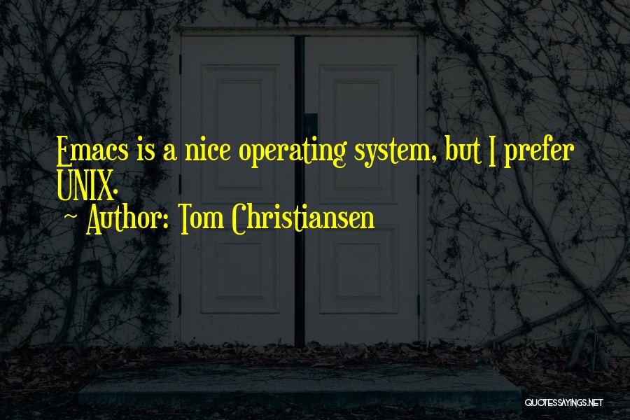 Tom Christiansen Quotes: Emacs Is A Nice Operating System, But I Prefer Unix.