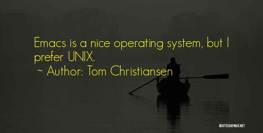 Tom Christiansen Quotes: Emacs Is A Nice Operating System, But I Prefer Unix.