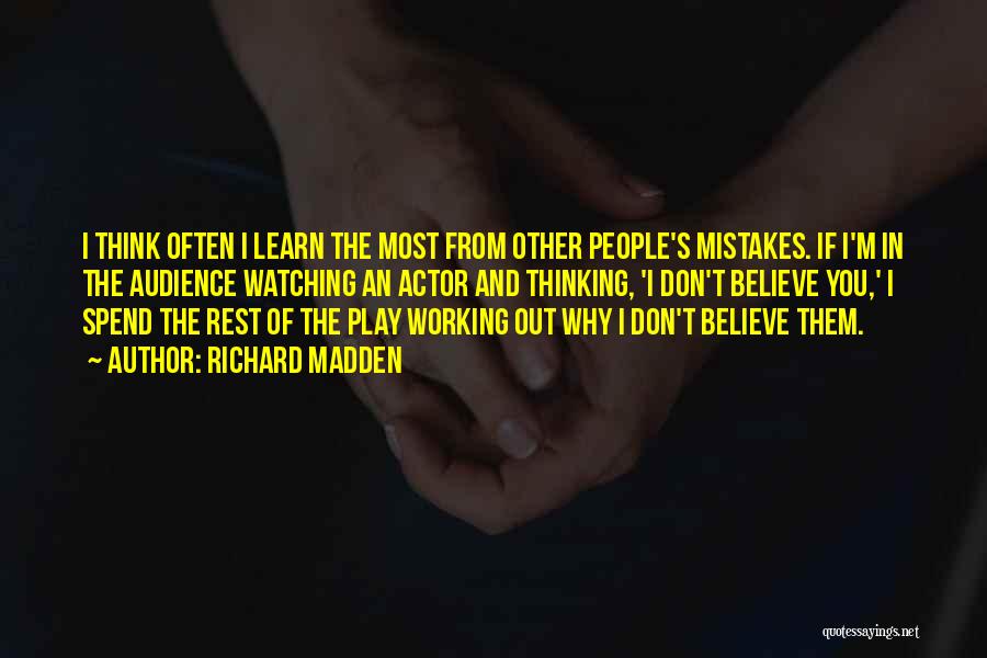 Richard Madden Quotes: I Think Often I Learn The Most From Other People's Mistakes. If I'm In The Audience Watching An Actor And