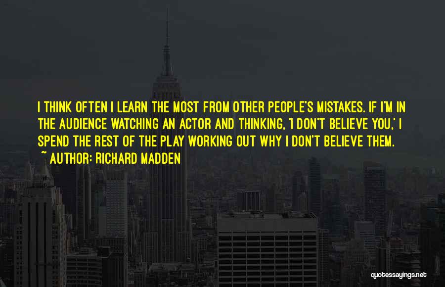 Richard Madden Quotes: I Think Often I Learn The Most From Other People's Mistakes. If I'm In The Audience Watching An Actor And