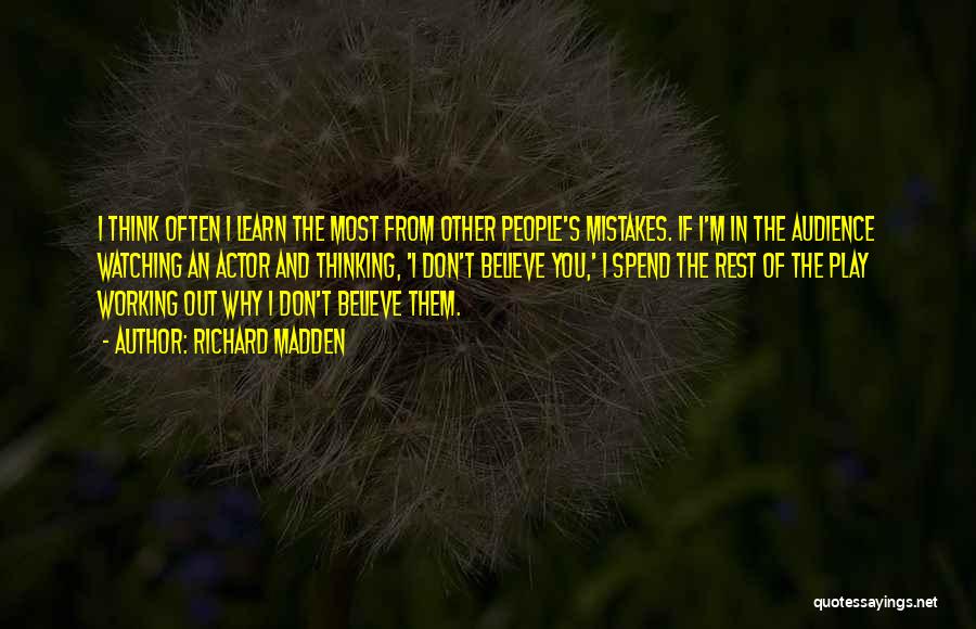Richard Madden Quotes: I Think Often I Learn The Most From Other People's Mistakes. If I'm In The Audience Watching An Actor And