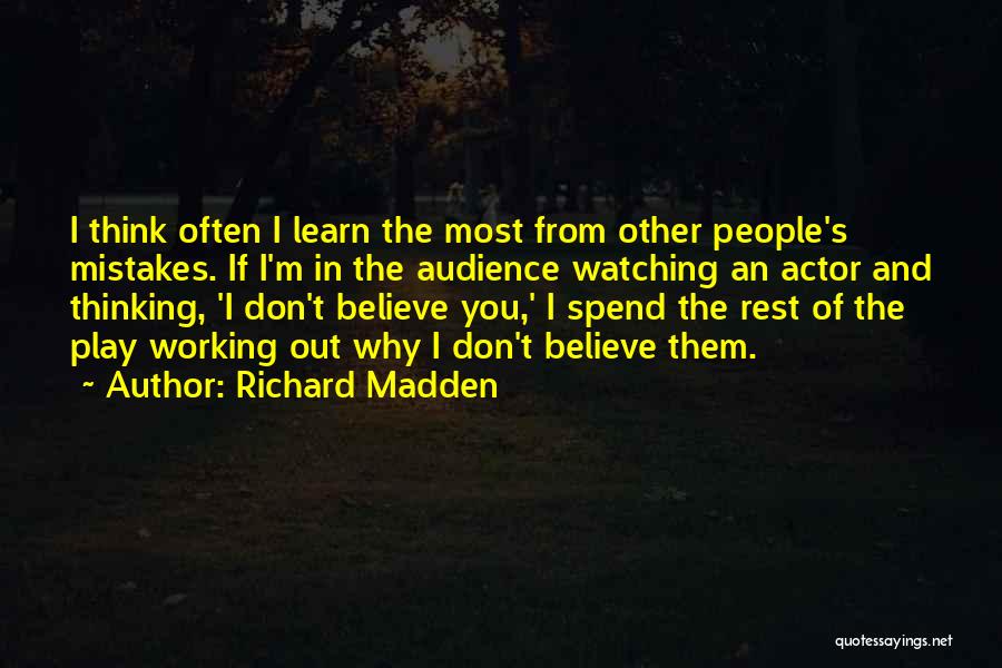 Richard Madden Quotes: I Think Often I Learn The Most From Other People's Mistakes. If I'm In The Audience Watching An Actor And