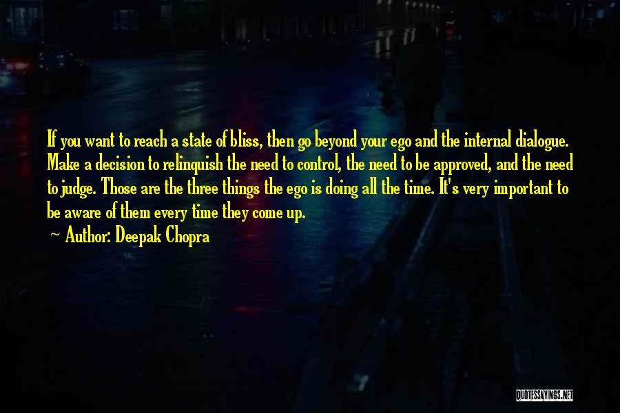 Deepak Chopra Quotes: If You Want To Reach A State Of Bliss, Then Go Beyond Your Ego And The Internal Dialogue. Make A