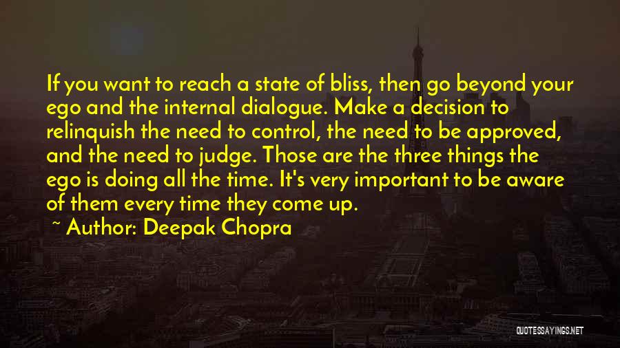 Deepak Chopra Quotes: If You Want To Reach A State Of Bliss, Then Go Beyond Your Ego And The Internal Dialogue. Make A