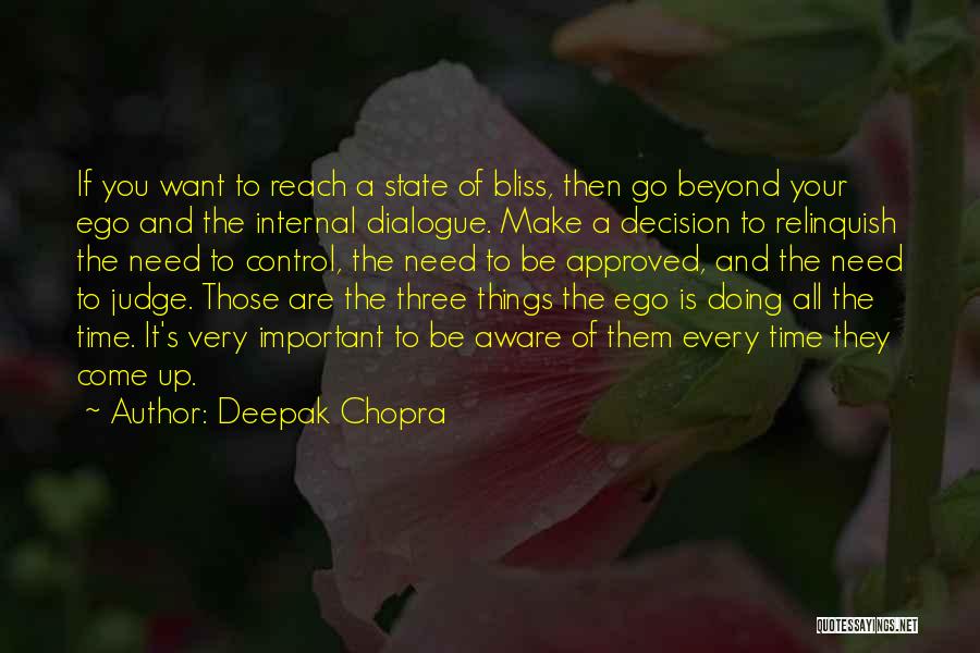 Deepak Chopra Quotes: If You Want To Reach A State Of Bliss, Then Go Beyond Your Ego And The Internal Dialogue. Make A