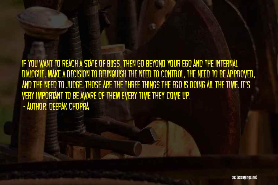 Deepak Chopra Quotes: If You Want To Reach A State Of Bliss, Then Go Beyond Your Ego And The Internal Dialogue. Make A