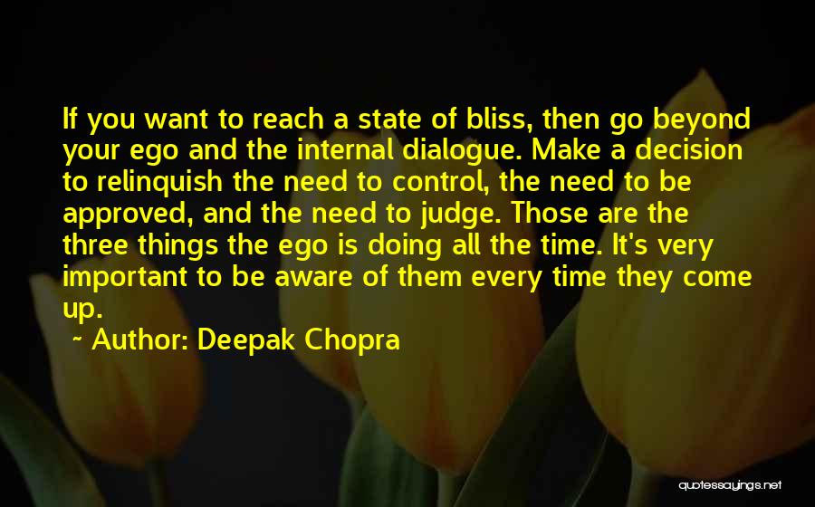 Deepak Chopra Quotes: If You Want To Reach A State Of Bliss, Then Go Beyond Your Ego And The Internal Dialogue. Make A