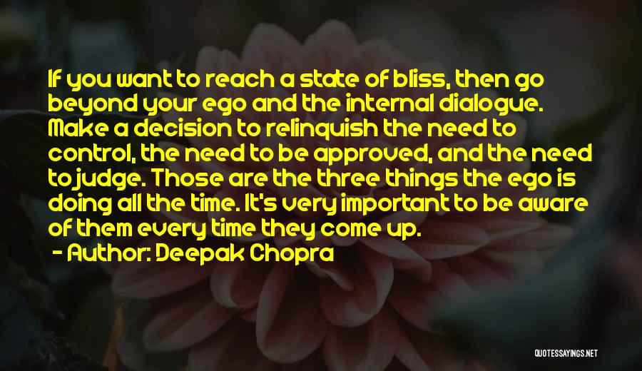 Deepak Chopra Quotes: If You Want To Reach A State Of Bliss, Then Go Beyond Your Ego And The Internal Dialogue. Make A