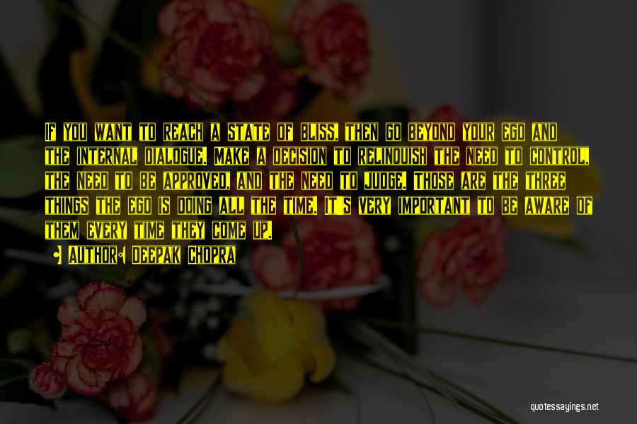 Deepak Chopra Quotes: If You Want To Reach A State Of Bliss, Then Go Beyond Your Ego And The Internal Dialogue. Make A