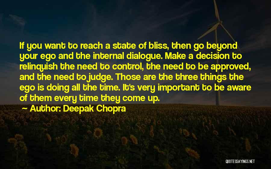 Deepak Chopra Quotes: If You Want To Reach A State Of Bliss, Then Go Beyond Your Ego And The Internal Dialogue. Make A
