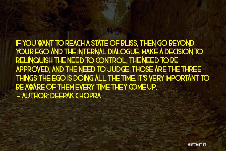 Deepak Chopra Quotes: If You Want To Reach A State Of Bliss, Then Go Beyond Your Ego And The Internal Dialogue. Make A