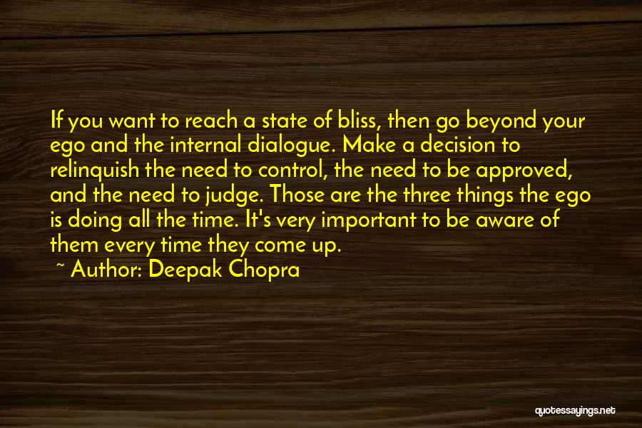 Deepak Chopra Quotes: If You Want To Reach A State Of Bliss, Then Go Beyond Your Ego And The Internal Dialogue. Make A