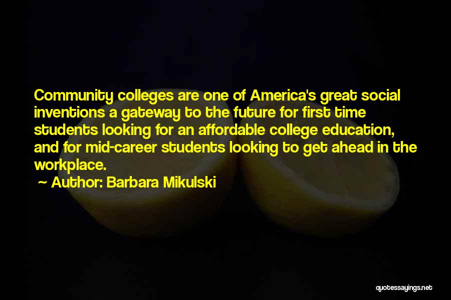 Barbara Mikulski Quotes: Community Colleges Are One Of America's Great Social Inventions A Gateway To The Future For First Time Students Looking For