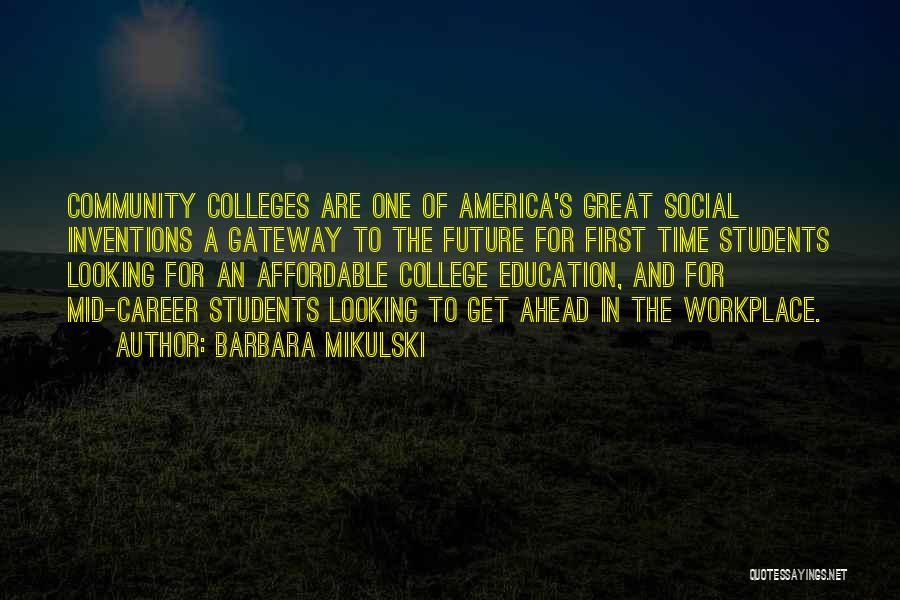 Barbara Mikulski Quotes: Community Colleges Are One Of America's Great Social Inventions A Gateway To The Future For First Time Students Looking For