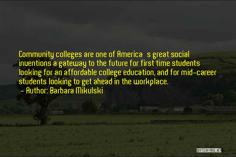 Barbara Mikulski Quotes: Community Colleges Are One Of America's Great Social Inventions A Gateway To The Future For First Time Students Looking For