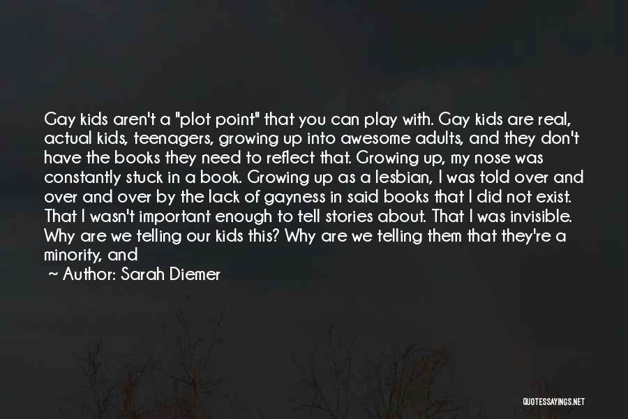 Sarah Diemer Quotes: Gay Kids Aren't A Plot Point That You Can Play With. Gay Kids Are Real, Actual Kids, Teenagers, Growing Up