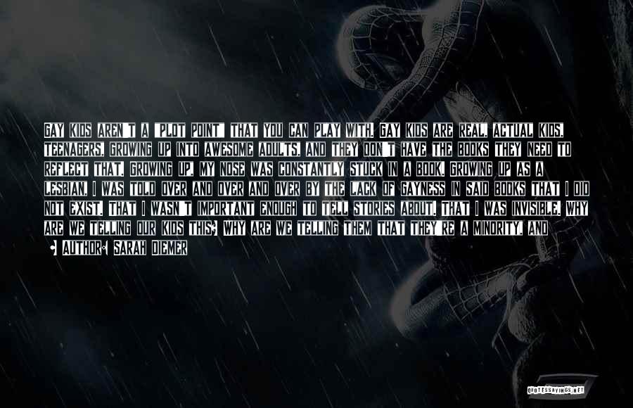 Sarah Diemer Quotes: Gay Kids Aren't A Plot Point That You Can Play With. Gay Kids Are Real, Actual Kids, Teenagers, Growing Up