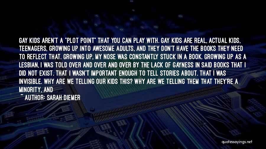 Sarah Diemer Quotes: Gay Kids Aren't A Plot Point That You Can Play With. Gay Kids Are Real, Actual Kids, Teenagers, Growing Up