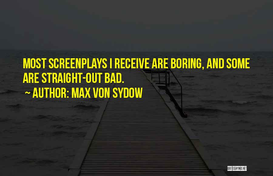 Max Von Sydow Quotes: Most Screenplays I Receive Are Boring, And Some Are Straight-out Bad.