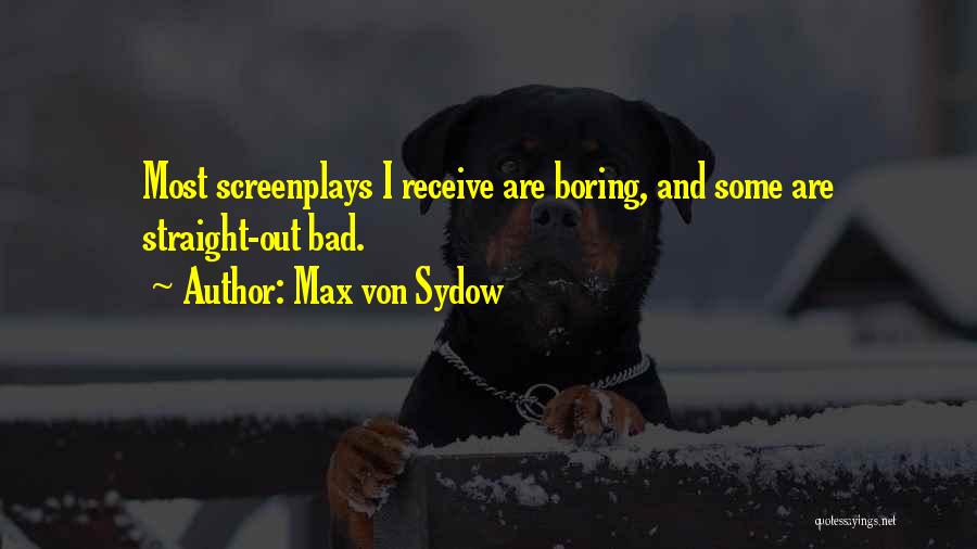 Max Von Sydow Quotes: Most Screenplays I Receive Are Boring, And Some Are Straight-out Bad.