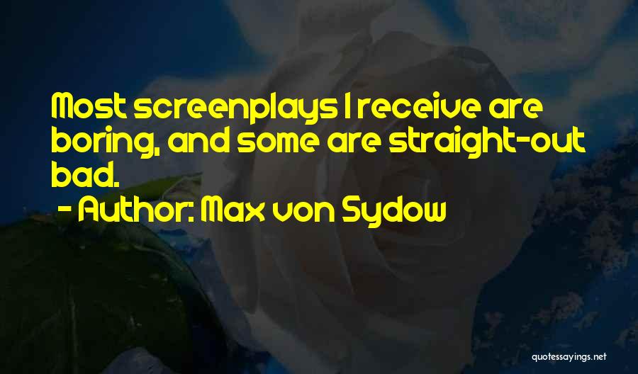 Max Von Sydow Quotes: Most Screenplays I Receive Are Boring, And Some Are Straight-out Bad.