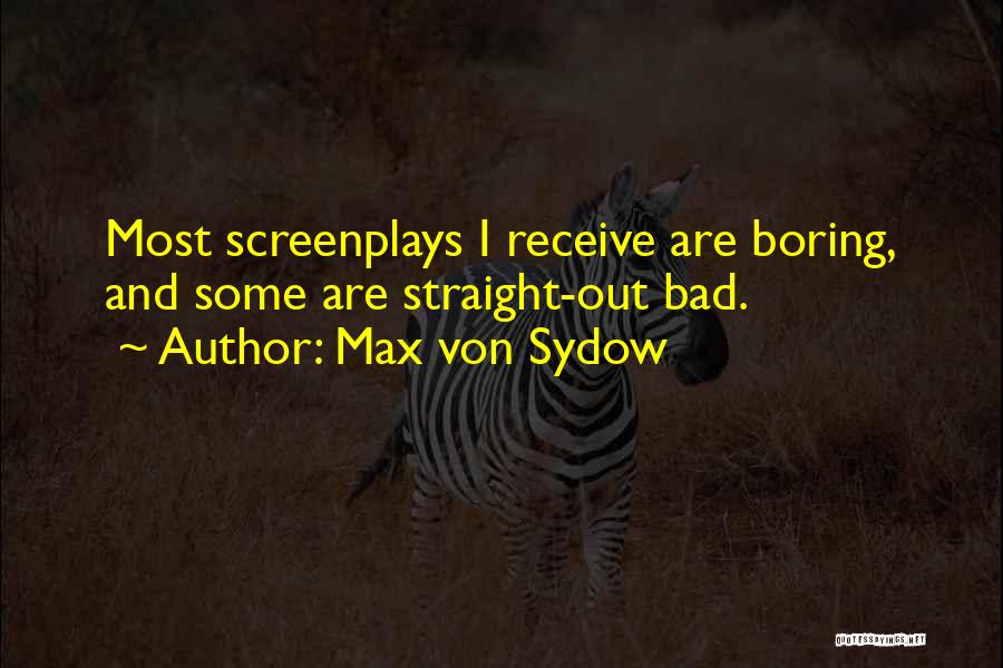 Max Von Sydow Quotes: Most Screenplays I Receive Are Boring, And Some Are Straight-out Bad.