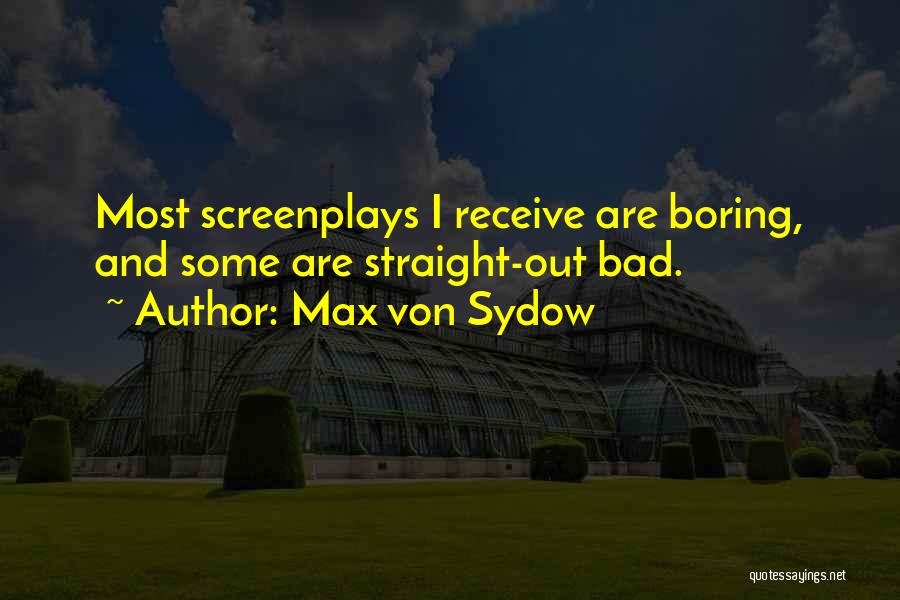 Max Von Sydow Quotes: Most Screenplays I Receive Are Boring, And Some Are Straight-out Bad.