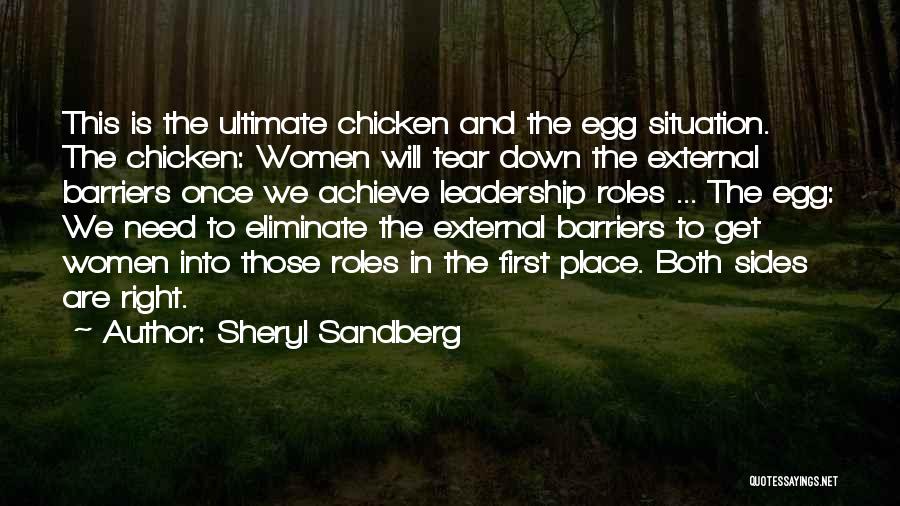 Sheryl Sandberg Quotes: This Is The Ultimate Chicken And The Egg Situation. The Chicken: Women Will Tear Down The External Barriers Once We